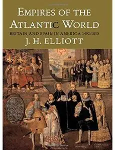 Empires of the Atlantic World: Britain and Spain in America 1492-1830