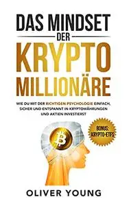 Das Mindset der Krypto-Millionäre: Wie du mit der richtigen Psychologie einfach, sicher und entspannt