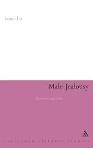 Male Jealousy: Literature and Film (Continuum Literary Studies)