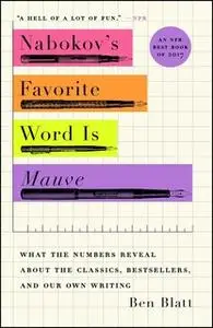 «Nabokov's Favorite Word Is Mauve: What the Numbers Reveal About the Classics, Bestsellers, and Our Own Writing» by Ben