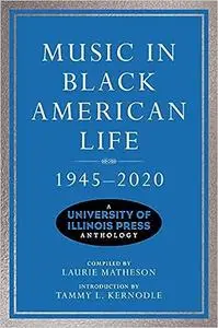 Music in Black American Life, 1945-2020: A University of Illinois Press Anthology