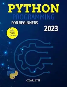 PYTHON PROGRAMMING FOR BEGINNERS 2023: Learn python programming language in 24Hrs