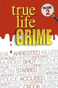 «True Life Crime - Volume 2 - From the pages of the top UK weekly Real People magazine» by Real People Magazine