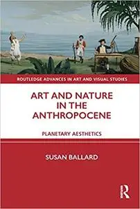 Art and Nature in the Anthropocene: Planetary Aesthetics