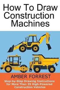 «Construction Machines» by Amber Forrest