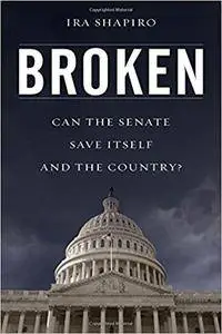 Broken: Can The Senate Save Itself And The Country?