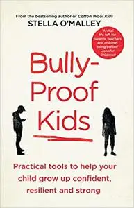 Bully-Proof Kids: Practical Tools to Help your Child Grow Up Confident Resiliant & Stron