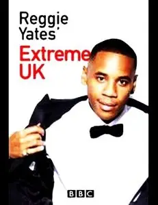 BBC - Reggie Yates: Extreme UK (2015)
