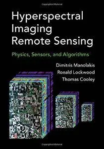 Hyperspectral Imaging Remote Sensing: Physics, Sensors, and Algorithms