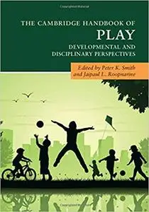 The Cambridge Handbook of Play: Developmental and Disciplinary Perspectives