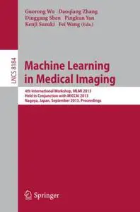 Machine Learning in Medical Imaging: 4th International Workshop, MLMI 2013, Held in Conjunction with MICCAI 2013, Nagoya, Japan