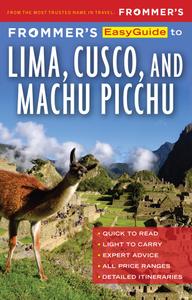 Frommer's EasyGuide to Lima, Cusco and Machu Picchu (EasyGuide), 2nd Edition