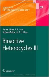 Bioactive Heterocycles III (Topics in Heterocyclic Chemistry) by Mahmud T.H. Khan