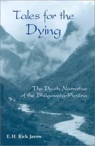 Tales for the dying : the death narrative of the Bhāgavata-Purāṇa