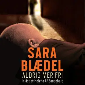 «Aldrig mera fri» by Sara Blædel