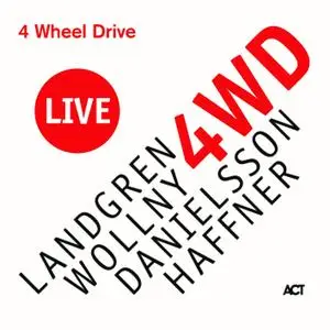 Nils Landgren, Michael Wollny & Wolfgang Haffner - 4 Wheel Drive Live (with Lars Danielsson) (2019)