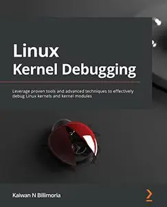 Linux Kernel Debugging: Leverage proven tools and advanced techniques to effectively debug Linux kernels and kernel modules