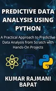 Predictive Data Analysis Using Python: A Practical Approach to Predictive Data Analysis from Scratch with Hands-On Projects