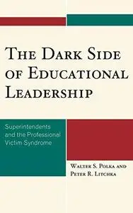 The Dark Side of Educational Leadership: Superintendents and the Professional Victim Syndrome