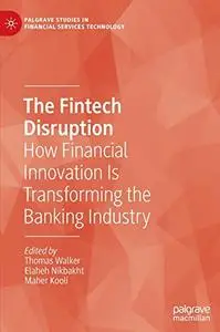 The Fintech Disruption: How Financial Innovation Is Transforming the Banking Industry
