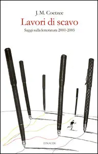 J.M. Coetzee – Lavori di scavo. Saggi sulla letteratura 2000-2005