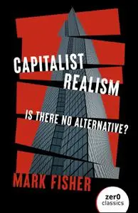 Capitalist Realism: Is There No Alternative? (New Edition)