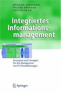 Integriertes Informationsmanagement: Strategien und Lösungen für das Management von IT-Dienstleistungen (repost)
