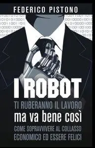 I robot ti ruberanno il lavoro, ma va bene così