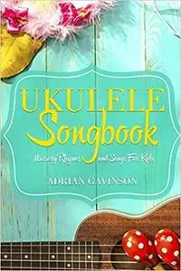 Ukulele Songbook: Nursery Rhymes and Songs For Kids