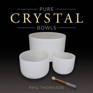 Phil Thornton - Pure Crystal Bowls (2016)