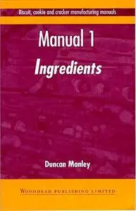 Biscuit, Cookie and Cracker Manufacturing Manuals. Manual 1: Ingredients