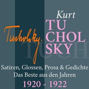 «Kurt Tucholsky: Satiren, Glossen, Prosa und Gedichte - 1920-1922» by Kurt Tucholsky