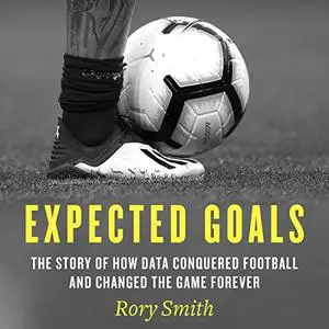 Expected Goals: The Story of How Data Conquered Football and Changed the Game Forever [Audiobook]