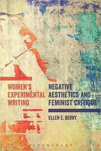 Women's Experimental Writing: Negative Aesthetics and Feminist Critique