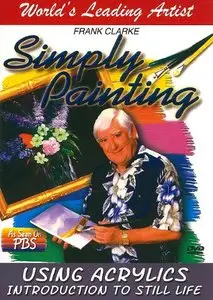 Frank Clarke - Simply Painting - Using Acrylics, Introduction to Still Life (2007) [Repost]