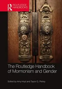 The Routledge Handbook of Mormonism and Gender (Routledge Handbooks in Religion)