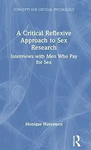 A Critical Reflexive Approach to Sex Research: Interviews With Men Who Pay for Sex