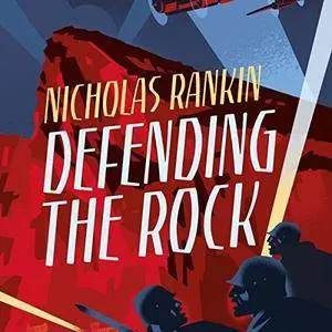 Defending the Rock: How Gibraltar Defeated Hitler [Audiobook]