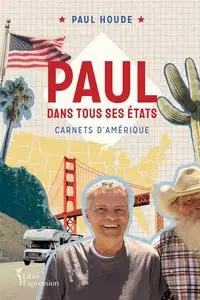 Paul dans tous ses États : Carnets d'Amérique - Paul Houde