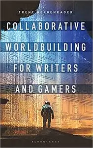 Collaborative Worldbuilding for Writers and Gamers