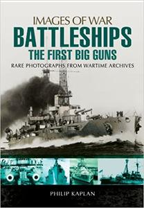 Battleships: The First Big Guns: Rare Photographs from Wartime Archives