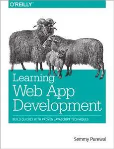 Learning Web App Development: Build Quickly with Proven JavaScript Techniques (Repost)