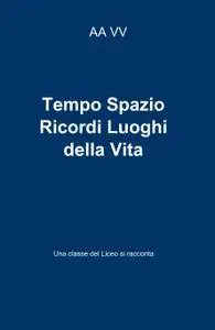 Tempo Spazio Ricordi Luoghi della Vita