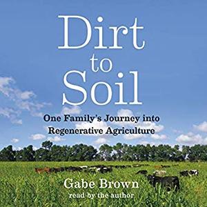 Dirt to Soil: One Family’s Journey into Regenerative Agriculture [Audiobook]