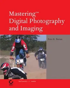 Peter K. Burian - Mastering digital photography and imaging