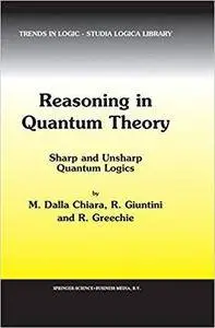 Reasoning in Quantum Theory: Sharp and Unsharp Quantum Logics