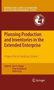 Planning Production and Inventories in the Extended Enterprise: A State of the Art Handbook, Volume 1 (Repost)