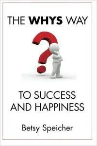 The WHYS Way to Success and Happiness