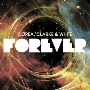 Corea, Clarke & White - Forever {Deluxe Expanded Edition} (2011) [Official Digital Download 24bit/96kHz]