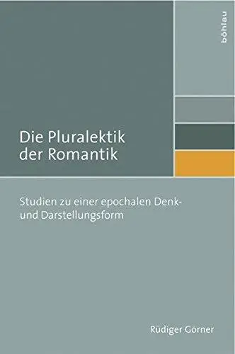 Die Pluralektik der Romantik. Studien zu einer epochalen Denk- und Darstellungsform